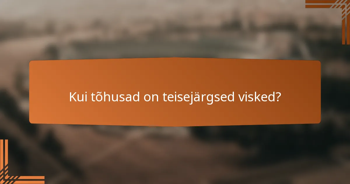 Kui tõhusad on teisejärgsed visked?