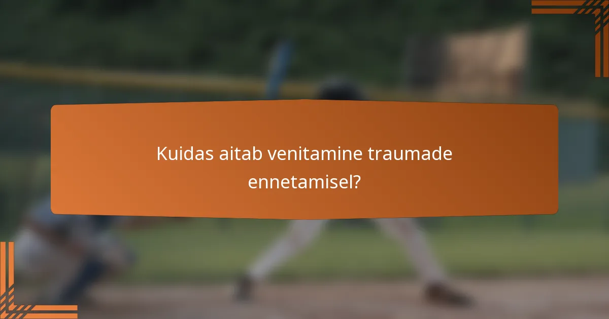 Kuidas aitab venitamine traumade ennetamisel?