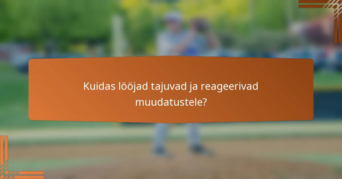 Kuidas lööjad tajuvad ja reageerivad muudatustele?