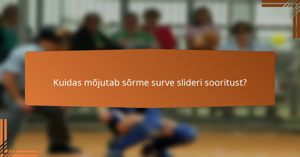 Kuidas mõjutab sõrme surve slideri sooritust?