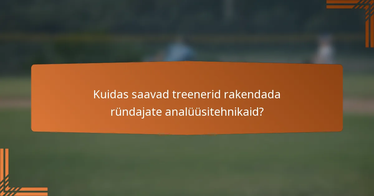 Kuidas saavad treenerid rakendada ründajate analüüsitehnikaid?