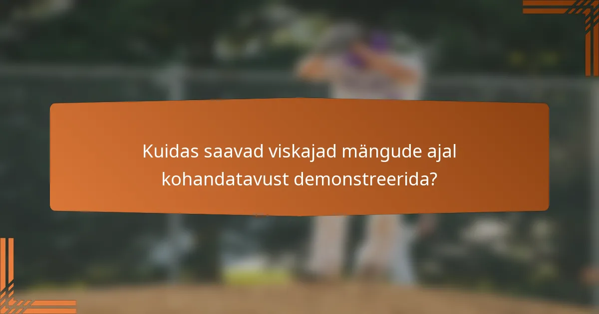 Kuidas saavad viskajad mängude ajal kohandatavust demonstreerida?