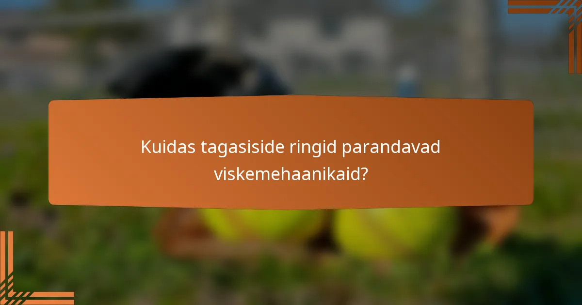Kuidas tagasiside ringid parandavad viskemehaanikaid?