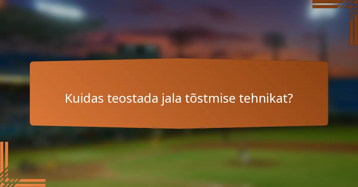 Kuidas teostada jala tõstmise tehnikat?