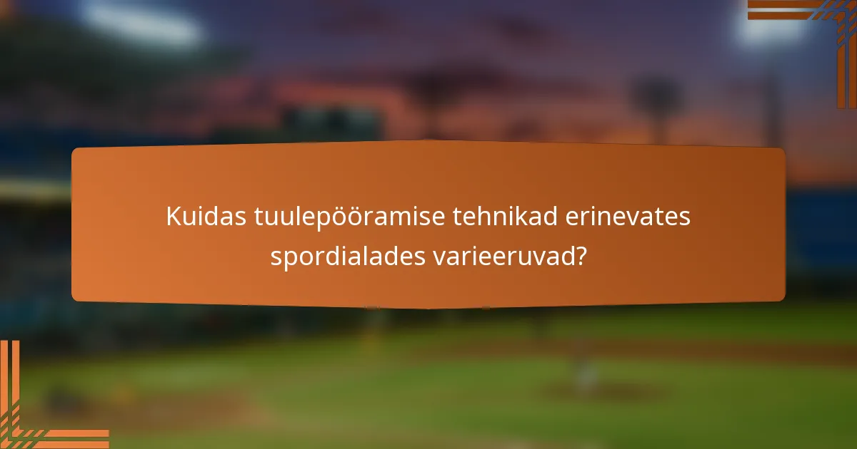 Kuidas tuulepööramise tehnikad erinevates spordialades varieeruvad?