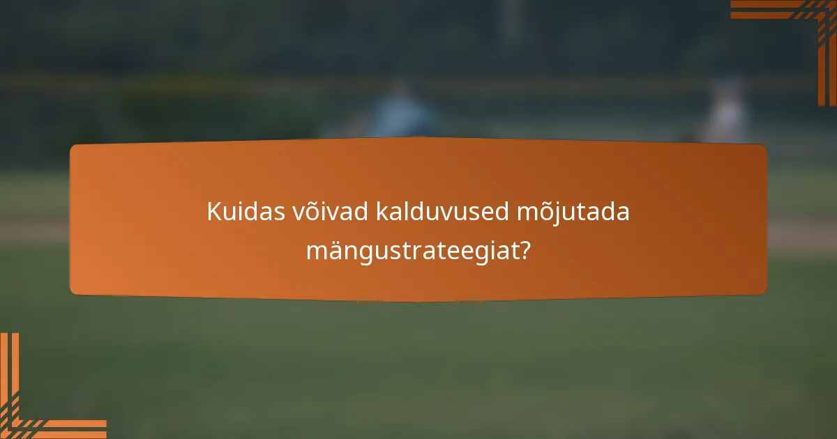 Kuidas võivad kalduvused mõjutada mängustrateegiat?