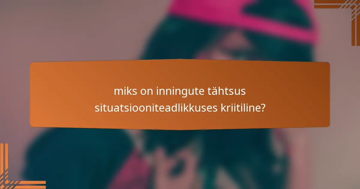 miks on inningute tähtsus situatsiooniteadlikkuses kriitiline?