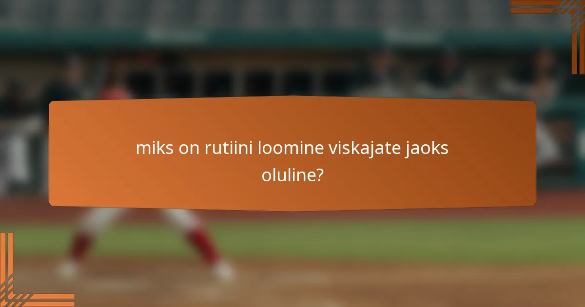 miks on rutiini loomine viskajate jaoks oluline?