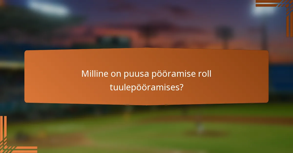 Milline on puusa pööramise roll tuulepööramises?