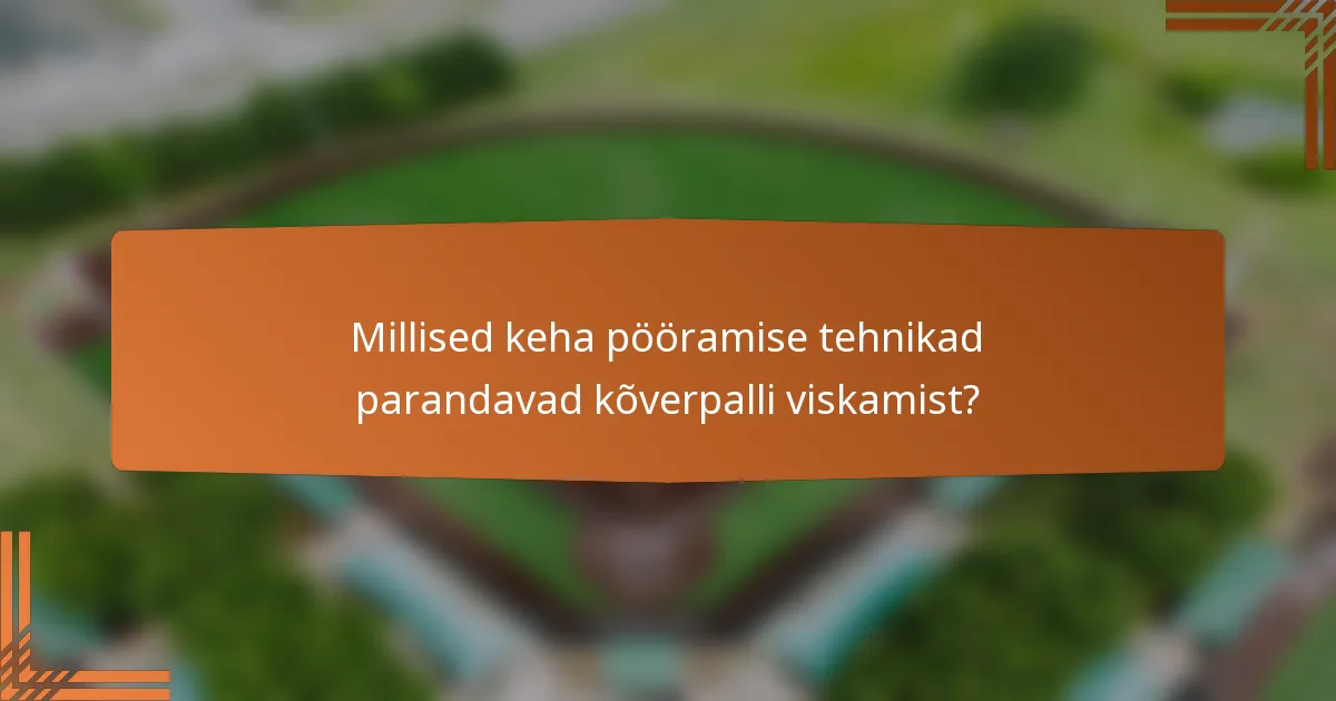 Millised keha pööramise tehnikad parandavad kõverpalli viskamist?