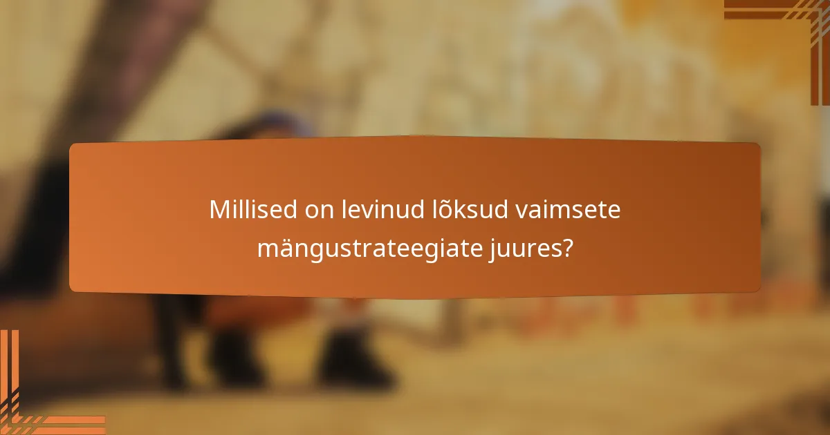 Millised on levinud lõksud vaimsete mängustrateegiate juures?