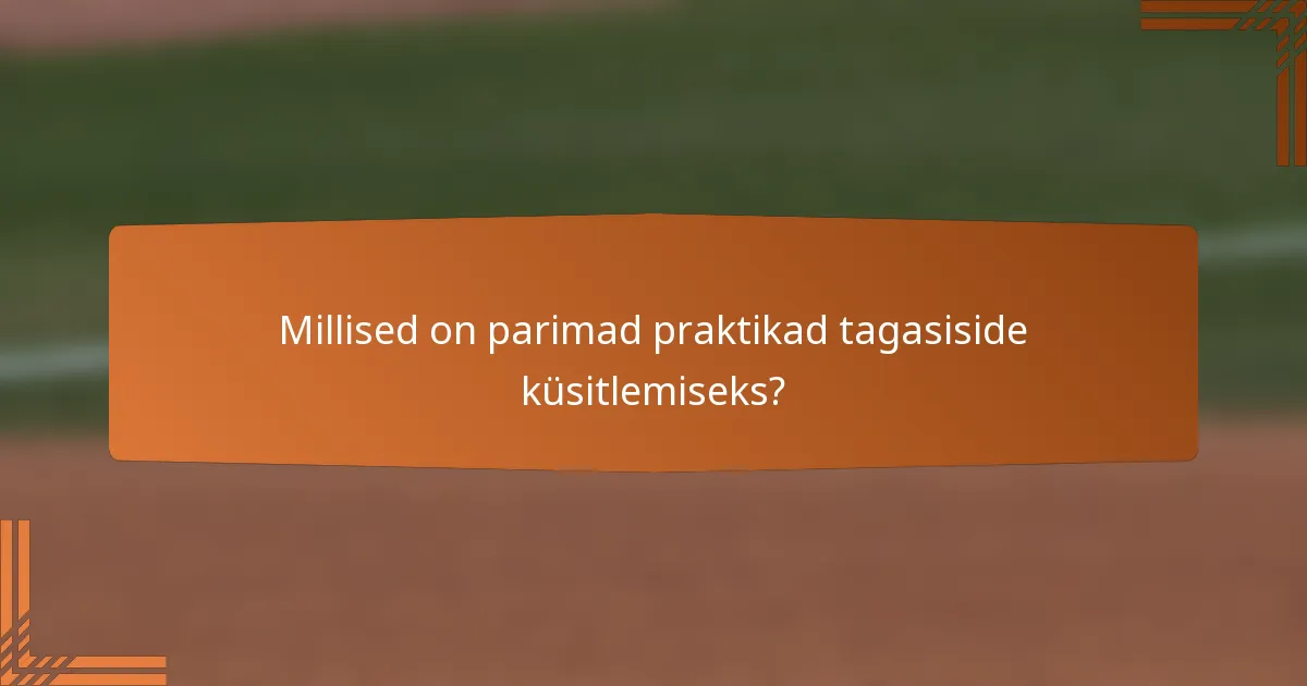 Millised on parimad praktikad tagasiside küsitlemiseks?