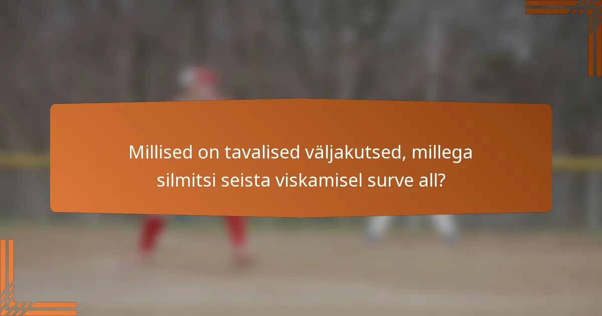 Millised on tavalised väljakutsed, millega silmitsi seista viskamisel surve all?