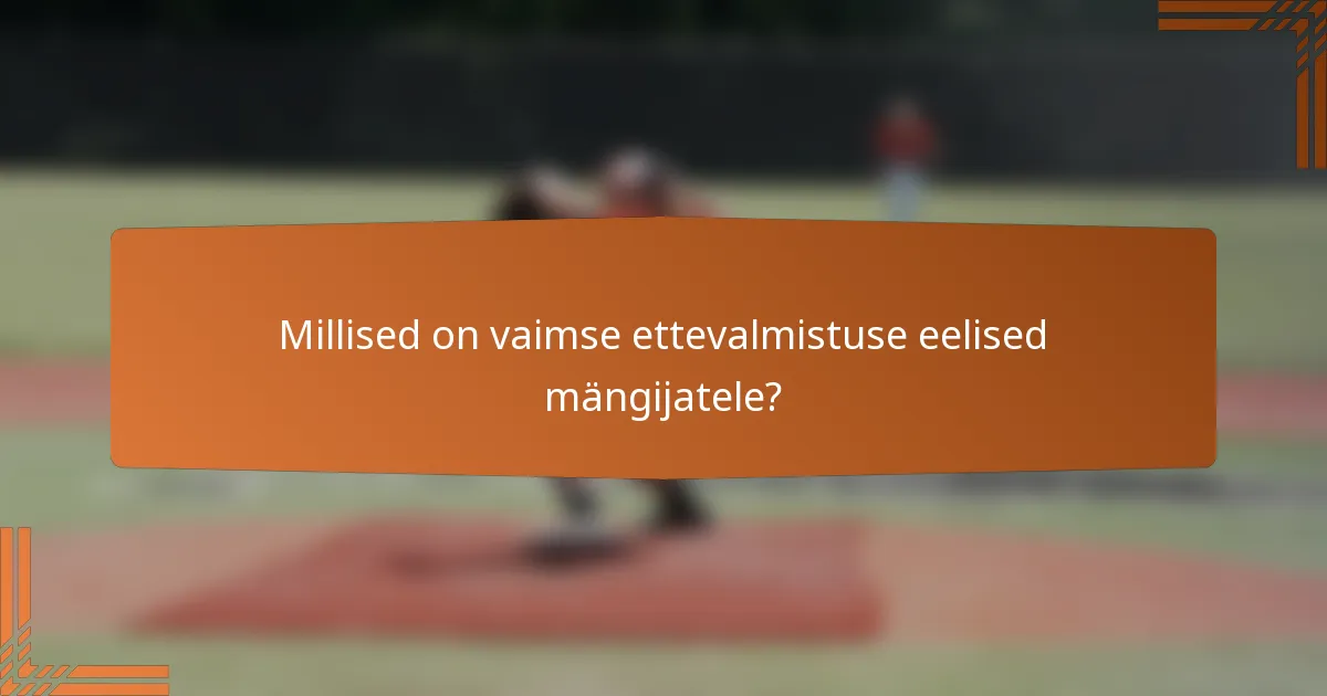 Millised on vaimse ettevalmistuse eelised mängijatele?