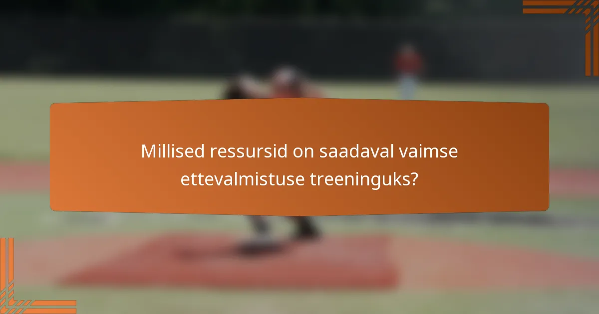 Millised ressursid on saadaval vaimse ettevalmistuse treeninguks?