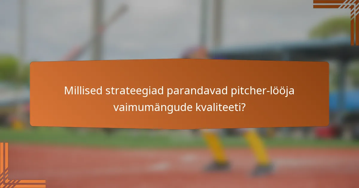 Millised strateegiad parandavad pitcher-lööja vaimumängude kvaliteeti?