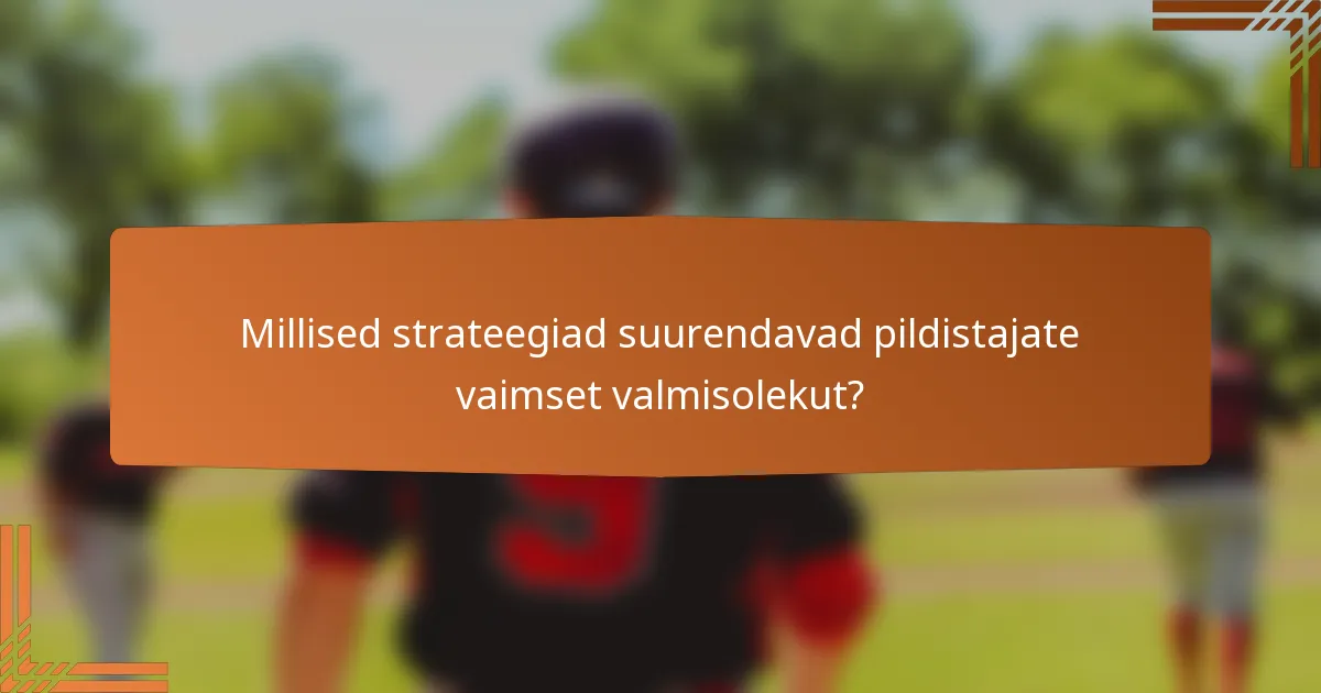 Millised strateegiad suurendavad pildistajate vaimset valmisolekut?