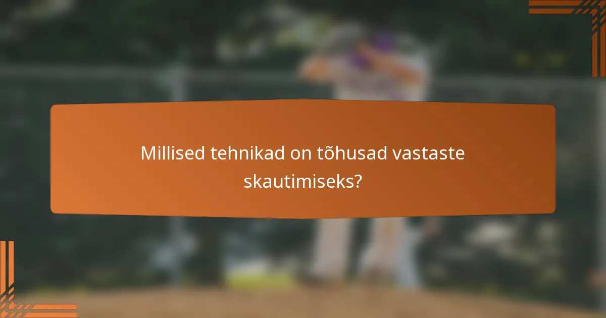 Millised tehnikad on tõhusad vastaste skautimiseks?