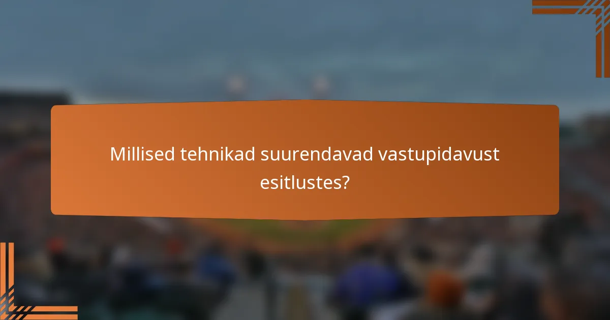 Millised tehnikad suurendavad vastupidavust esitlustes?
