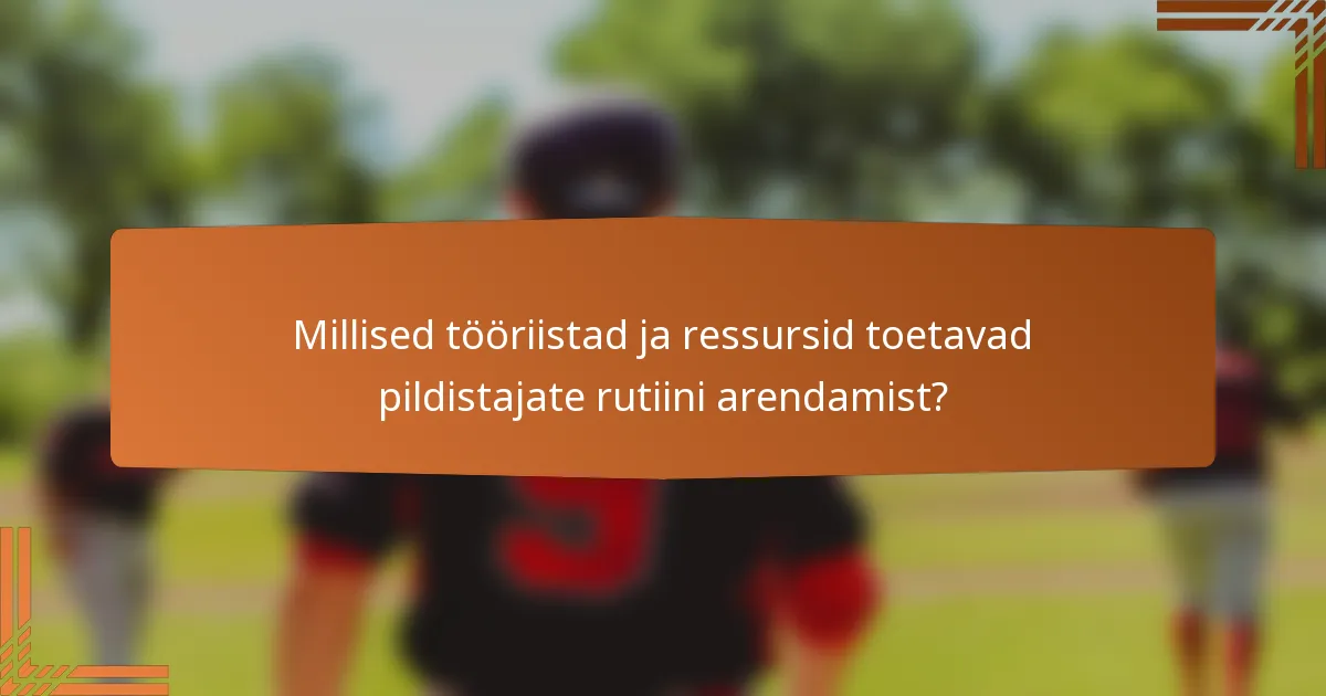 Millised tööriistad ja ressursid toetavad pildistajate rutiini arendamist?