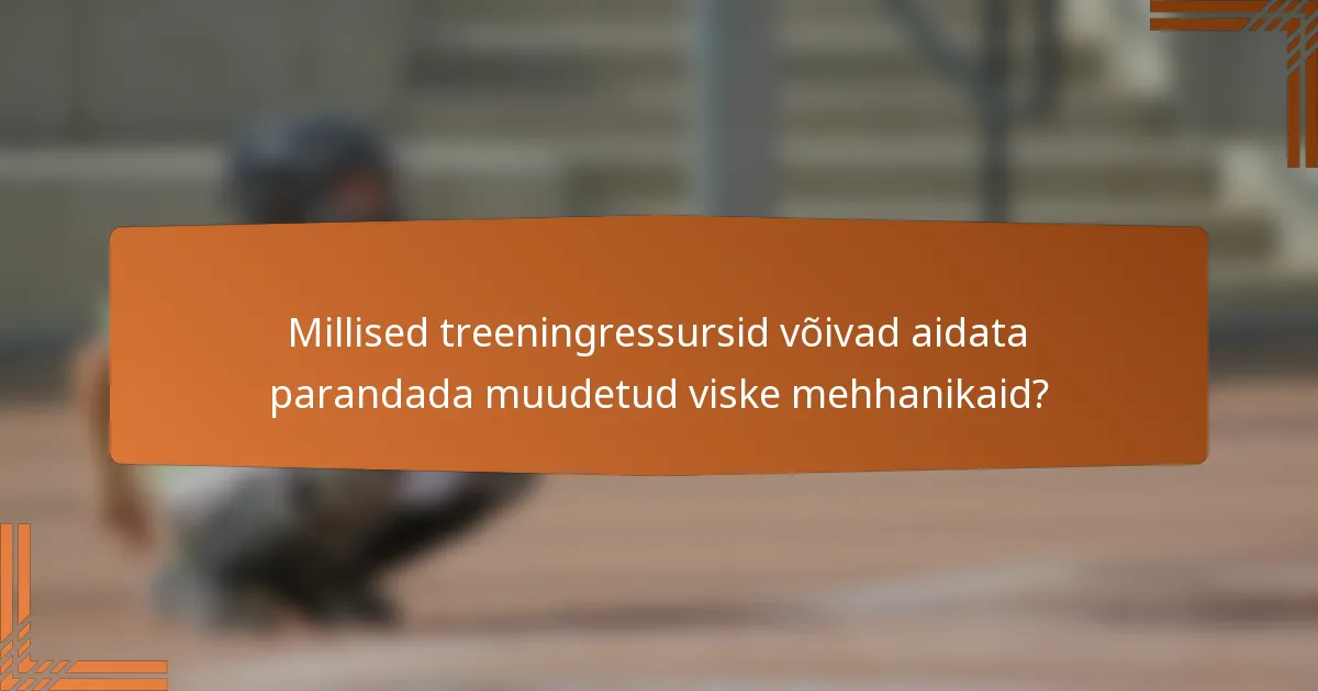 Millised treeningressursid võivad aidata parandada muudetud viske mehhanikaid?