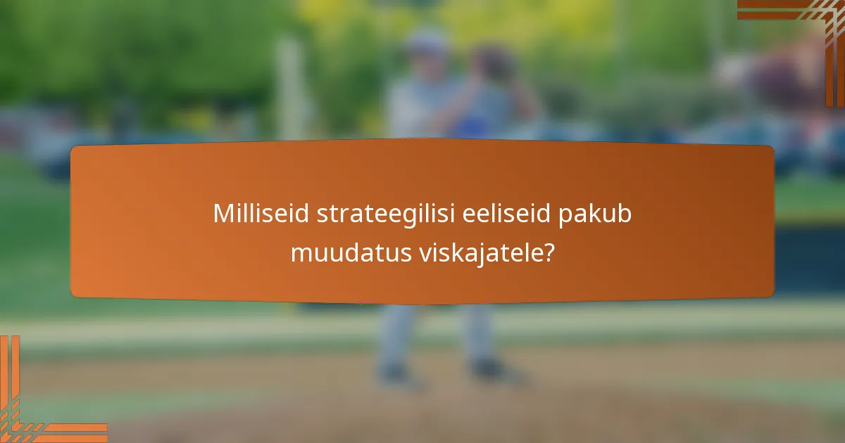 Milliseid strateegilisi eeliseid pakub muudatus viskajatele?