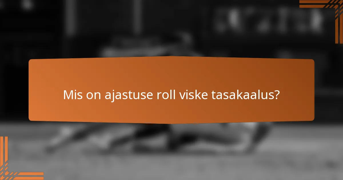 Mis on ajastuse roll viske tasakaalus?