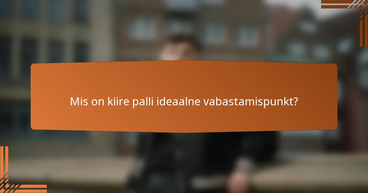 Mis on kiire palli ideaalne vabastamispunkt?