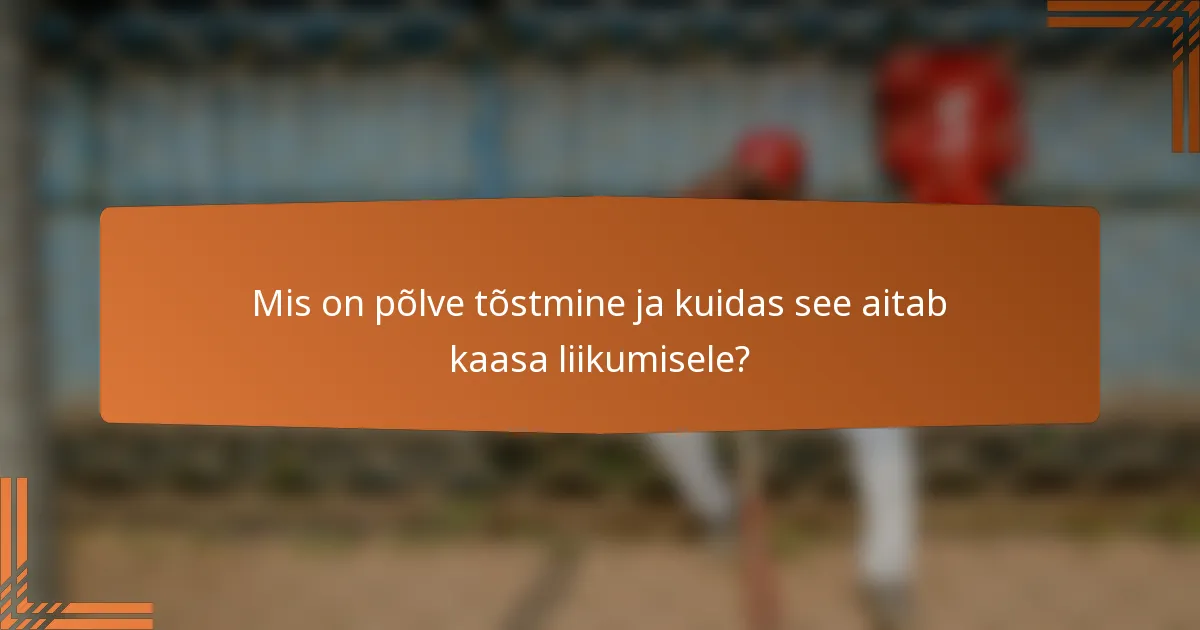Mis on põlve tõstmine ja kuidas see aitab kaasa liikumisele?