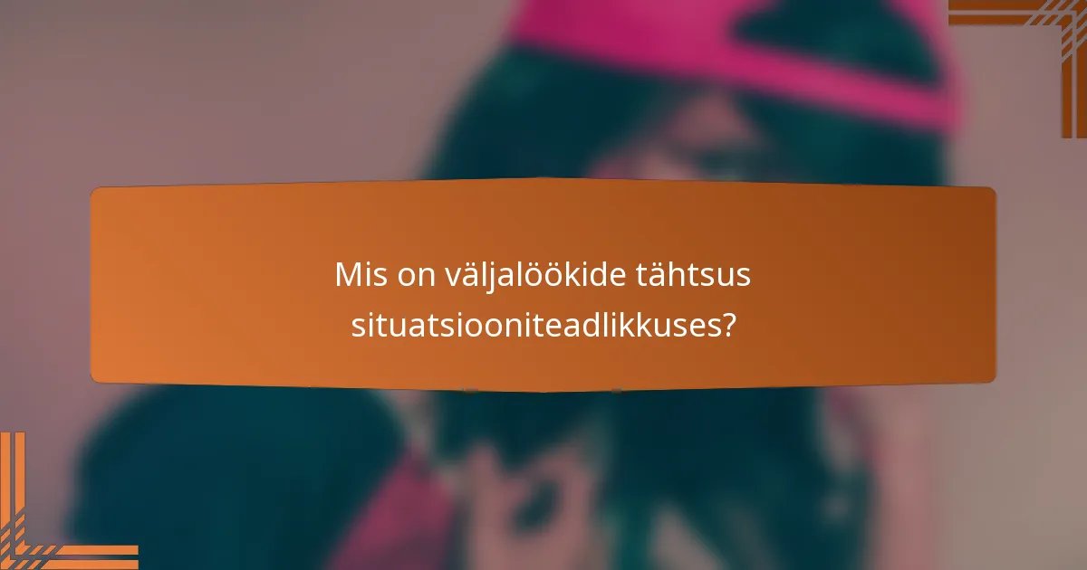 Mis on väljalöökide tähtsus situatsiooniteadlikkuses?